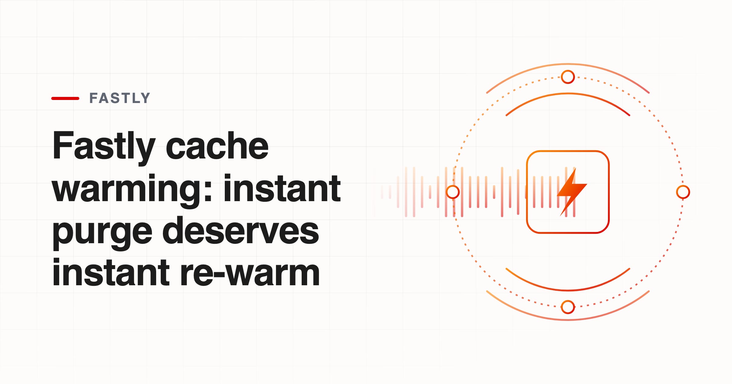 Fastly cache warming: instant purge deserves instant re-warm